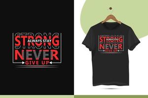 Always stay strong never give up - Motivational typography t-shirt design template. Vector graphics for t-shirts and other uses.