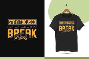 Stay focused break rules - Motivational typography t-shirt design template. Print for shirts, apparel, clothes, and Mugs. vector