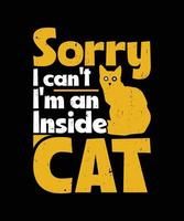 Sorry I can't I'm an inside cat quote t-shirt design template vector