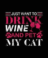 Just want to drink wine and pet my cat quote t-shirt design template vector