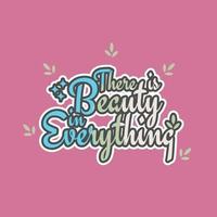 There is Beauty in Everything Lettering vector