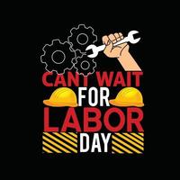 Cant wait for Labor day  vector t-shirt design. labor day t-shirt design. Can be used for Print mugs, sticker designs, greeting cards, posters, bags, and t-shirts