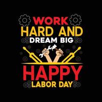 Work Hard and Dream Big Happy Labor Day vector t-shirt design. labor day t-shirt design. Can be used for Print mugs, sticker designs, greeting cards, posters, bags, and t-shirts