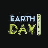 Earth Day Every Day vector t-shirt design. Happy earth day t-shirt design. Can be used for Print mugs, sticker designs, greeting cards, posters, bags, and t-shirts