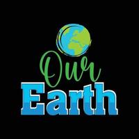 Our earth vector t-shirt design. Happy earth day t-shirt design. Can be used for Print mugs, sticker designs, greeting cards, posters, bags, and t-shirts