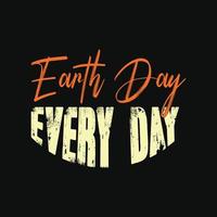 Earth Day Every Day vector t-shirt design. Happy earth day t-shirt design. Can be used for Print mugs, sticker designs, greeting cards, posters, bags, and t-shirts