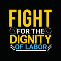 fight for the dignity of labor vector t-shirt design. labor day t-shirt design. Can be used for Print mugs, sticker designs, greeting cards, posters, bags, and t-shirts