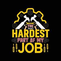 the Hardest Part Of My Job vector t-shirt design. labor day t-shirt design. Can be used for Print mugs, sticker designs, greeting cards, posters, bags, and t-shirts