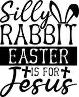 silly rabbit easter is for jesus vector graphic t-shiet