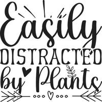 Easily Distracted by Plants  Typography Vector T-Shirt