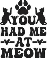 You Had Me At Meow Typography Vector T-Shirt