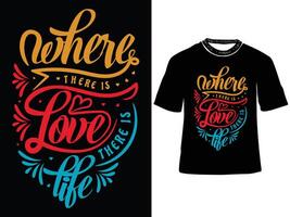 where there is love life, Typography t shirt design, motivational typography design, inspirational quotes, trendy t shirt design vector