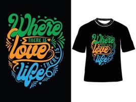 Where There is Love There is Life, Essential T Shirt design, Typography t shrit design, trendy t shrit vector