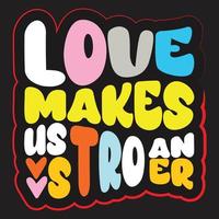 Love Makes us an Strober typography t-shirt vector