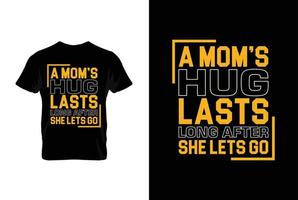 un de mamá abrazo tiene una duración largo después ella vamos ir. madres día t camisa diseño mejor de venta camiseta diseño tipografía creativo costumbre, camiseta diseño vector