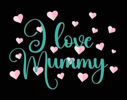 I Love Mummy T Shirt and Apparel Design, Valentine Day Typography T Shirt Design, Valentine Vector Illustration Design for T Shirt, Print, Poster, Apparel, Label, Card