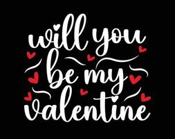 Will You be my ValentineT Shirt and Apparel Design, Valentine Day Typography T Shirt Design, Valentine Vector Illustration Design for T Shirt, Print, Poster, Apparel, Label, Card
