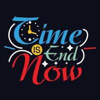 Time Is End Now typography motivational quote design vector