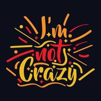 i'm not Crazy typography motivational quote design vector