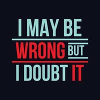 I may be wrong but i doubt it quote Typography T Shirt Design.eps vector