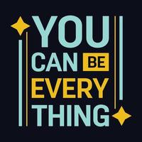 You Can Be Everything typography motivational quote design vector