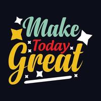 Make Today Great typography motivational quote design vector