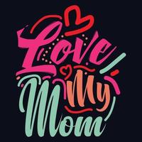 Love My Mom typography motivational quote design vector