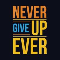Never Give up Ever typography motivational quote design vector
