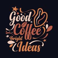 Good Coffee Bright Ideas.typography motivational quote design vector