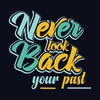 never look back your past quote Typography T Shirt Design vector