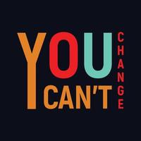 You Can't Change t-shirt typography design vector