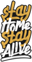 Stay Home Stay Alive, Covid-19 Typography Quote Design for T-Shirt, Mug, Poster or Other Merchandise. png