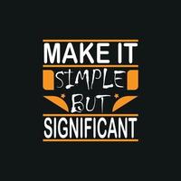 make it simple and significant lettering style t-shirt design,poster, print, postcard and other uses vector
