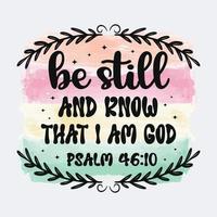 Be Still And Know That I'm God Christian quote sublimation design for tshirt and merchandise vector