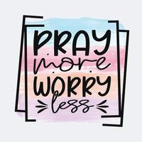 Pray More Worry Less Christian quote sublimation design for tshirt and merchandise vector