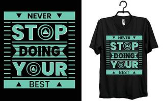 Nunca detener haciendo tu mejor, t camisa, diseño, creativo t camisa, tipografía t camisa diseño. vector