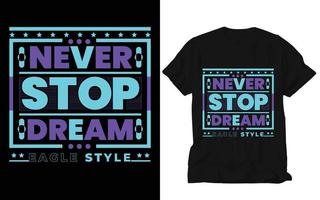 never stop dream, custom t shirt, creative t shirt, design,  t shirt design, typography t shirt, vector