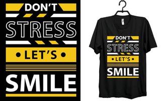 don't stress let's smile, t shirt, design, creative t shirt, typography t shirt design. vector