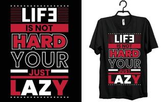 life is not hard t shirt, graphic t shirt, tee, shirt, custom t shirt, creative t shirt, design,  t shirt design, typography t shirt, vector