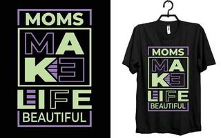 moms make life beautiful t shirt design, t shirt, design, typography t shirt design. vector