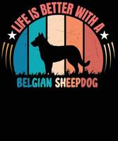 life is better with Belgian sheepdog vector