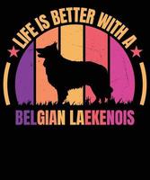 ife is better with Belgian laekenois t shirt design vector