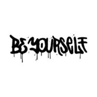 Be yourself - lettreing text in urban graffiti street art style. Vector textured illustration design for fashion graphics, t-shirt prints.