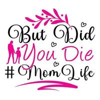 but die you die mom life, Mother's day shirt print template,  typography design for mom mommy mama daughter grandma girl women aunt mom life child best mom adorable shirt vector
