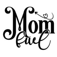 mom fuel, Mother's day shirt print template,  typography design for mom mommy mama daughter grandma girl women aunt mom life child best mom adorable shirt vector