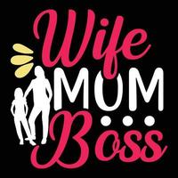 Wife mom boss, Mother's day shirt print template,  typography design for mom mommy mama daughter grandma girl women aunt mom life child best mom adorable shirt vector