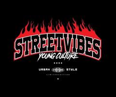 street vibes slogan with fire flame effect print, aesthetic graphic design for creative clothing, for streetwear and urban style t-shirts design, hoodies, etc vector