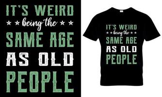 Its weired being the same age as old people typography t shirt design. minimal t shirt vector