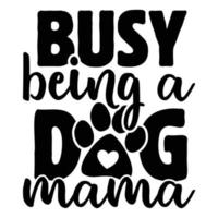 Busy being a dog mama happy mother's day vector