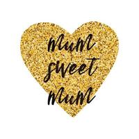 Mothers Day vector greeting card. Gold heart. Text Mum Sweet Mum. Modern romantic typography print in golden black colors. Design calligraphy phrase for banner, invitation, symbol, sign congratulation